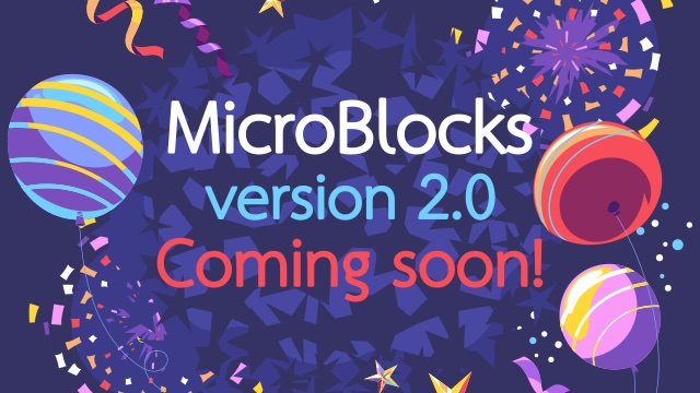 Coming Soon: MicroBlocks 2.0!